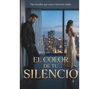 El Color De Tu Silencio: Huimos de lo que sentimos, hasta que el silencio nos delata, Romance contemporáneo con drama emocional y estilo poético.