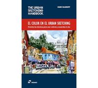 El color en el urban sketching. Domina las técnicas para usar colores y acuarelas in situ: 7 (THE URBAN SKETHING HANDBOOK)