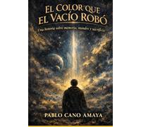 EL COLOR QUE EL VACÍO ROBÓ: Una historia sobre memoria, mundos y sacrificios