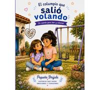 El columpio que salió volando: Un cuento para leer y colorear sobre celos, enfado y perdón (Historias que guían emociones y corazones)