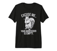 El comedero para pájaros Squirrel Disculpe Me Your está vacío, Amante de los Animales Camiseta Premium