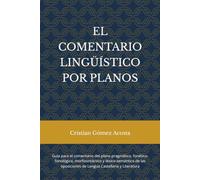 EL COMENTARIO LINGÜÍSTICO POR PLANOS: Guía para el comentario del plano pragmático, fonético-fonológico, morfosintáctico y léxico-semántico de las oposiciones de Lengua Castellana y Literatura