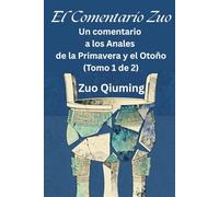 El Comentario Zuo: Un comentario a los Anales de la Primavera y el Otoño (Tomo 1 de 2)
