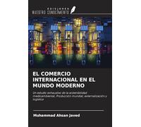 EL COMERCIO INTERNACIONAL EN EL MUNDO MODERNO: Un estudio exhaustivo de la sostenibilidad medioambiental, Producción mundial, externalización y logística