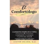 El Comfortólogo: La perspectiva empática de un médico sobre la compasión, el cuidado y el alivio del dolor.