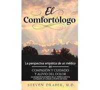 El Comfortólogo: La perspectiva empática de un médico sobre la compasión, el cuidado y el alivio del dolor.