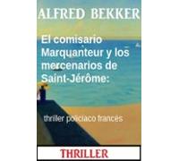 El Comisario Marquanteur Y Los Mercenarios De Saint-jérôme: Thriller P