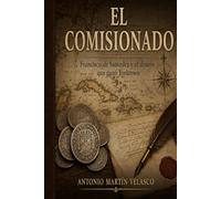 El Comisionado: Francisco de Saavedra y el dinero que ganó Yorktown: 5 (LEGADO HISPANO: Los Forjadores Olvidados de la Libertad Estadounidense. EDICIÓN 250 ANIVERSARIO DECLARACIÓN DE INDEPENDENCIA)