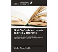 El 'CÓMO' de un mundo pacífico y tolerante: Un conjunto de reflexiones y preguntas multidisciplinarias sobre temas cercanos a la vida de todos y a su entorno inmediato