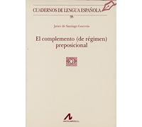 EL COMPLEMENTO (DE RÉGIMEN) PREPOSICIONAL (98) (Cuadernos de lengua española)