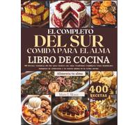 EL COMPLETO DEL SUR COMIDA PARA EL ALMA LIBRO DE COCINA: 400 Recetas Auténticas del Sur para Clásicos con Alma, Tradiciones Familiares, Cenas ... de celebración (SKYES WORLD KITCHEN SERIES)