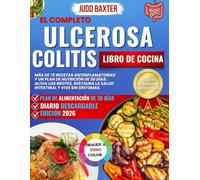 El completo Ulcerosa Colitis Libro de cocina: Más de 75 recetas antiinflamatorias y un plan de nutrición de 30 días: alivia los brotes, restaura la salud intestinal y vive sin síntomas