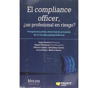 El compliance officer: Perspectiva penal, empresarial, procesal, de la fiscalía y jurisprudencial (PROFIT)