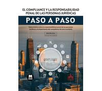El compliance y la responsabilidad penal de las personas jurídicas. Paso a paso: Guía práctica sobre la responsabilidad penal de las personas ... importancia del compliance de cara a evitarla