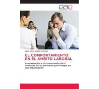 EL COMPORTAMIENTO EN EL ÁMBITO LABORAL: Aproximación a la comprensión de la conducta de las personas que trabajan en una organización