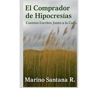 EL COMPRADOR DE HIPOCRESIAS: Cuentos Escritos Junto a la Caña