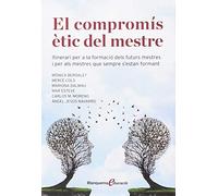 El compromís ètic del mestre: itinerari per a la formació dels futurs mestres i per als mestres que sempre s'estan formant: 1 (Blanquerna Educació)