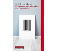El compromiso del creador: Ética de la estética (Ensayo)