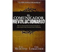 El Comunicador Revolucionario: Siete Principios Vividos Por Jesus Para Impactar, Contactar Y Liderar