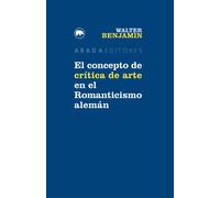 El concepto de crítica de arte en el Romanticismo alemán | Walter Benjamin