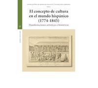 El concepto de cultura en el mundo hispánico (1774-1845): Manifestaciones artísticas e históricas