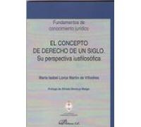 El concepto de derecho de un siglo. Su perspectiva iusfilosófica (SIN COLECCION)