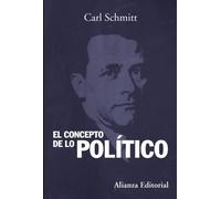 El concepto de lo político: Texto de 1932 con un prólogo y tres corolarios (Alianza Ensayo)