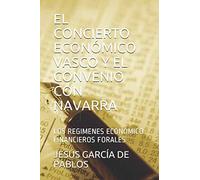 EL CONCIERTO ECONÓMICO VASCO Y EL CONVENIO CON NAVARRA: LOS REGIMENES ECONÓMICO FINANCIEROS FORALES