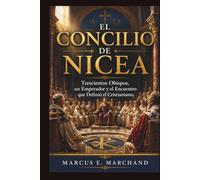 El Concilio de Nicea: Trescientos obispos, un emperador y el encuentro que definió el cristianismo.