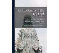 El Concilio Iii De Toledo: Base De Nacionalidad Y Civilización Española...