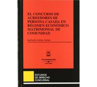 El concurso de acreedores de persona casada en régimen económico matrimonial de comunidad: 12 (Estudios Derecho Concursal)