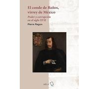 El conde de Baños, virrey de México: Poder y corrupción en el siglo XVII: 31 (Historia)
