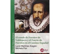 El conde de Fuentes de Valdepero y el Fuerte de Fuentes en el Camino Español (Historia Moderna)