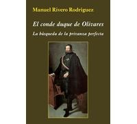 El conde duque de Olivares. La búsqueda de la privanza perfecta (La Corte en Europa)
