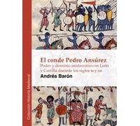 El conde Pedro Ansúrez: Poder y dominio aristocrático en León y Castilla durante los siglos XI y XII