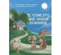 El conejito que quiere dormirse: Un nuevo método para ayudar a los niños a dormir (Emociones, valores y hábitos)
