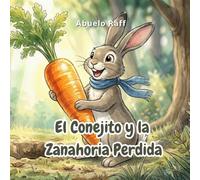 El Conejito y la Zanahoria Perdida: Una tierna aventura sobre el valor de la familia y la importancia de pedir ayuda.