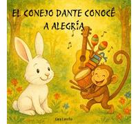 El conejo Dante conoce a Alegría: Un cuento infantil sobre la amistad y la magia de las emociones