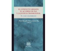 El conflicto armado, el acuerdo de paz y la justicia transicional: El caso colombiano