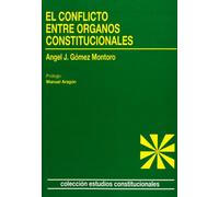 El conflicto entre órganos constitucionales. (Estudios Constitucionales)