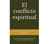 El conflicto espiritual: ¿Cómo es la guerra espiritual según la Biblia? - Una perspectiva bíblica y reformada
