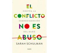 El conflicto no es abuso. Contra la sobredimensión del daño | Sarah Schulman