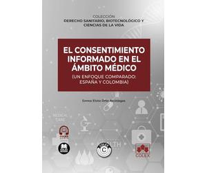 El consentimiento informado en el ámbito médico (un enfoque comparado: España y Colombia) (Derecho sanitario, biotecnológico y ciencias de la vida)