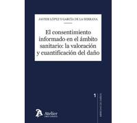 El consentimiento informado en el mbito sanitario: la valoraci¢n y cuantificaci¢n del da¤o: Estudio práctico y jurisprudencial (CUADERNOS DE DERECHO DE DA?OS)