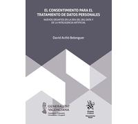El consentimiento para el tratamiento de datos personales. Nuevos desafíos en la era del big data y de la Inteligencia Artificial (Monografías Maior)