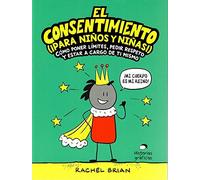 El consentimiento (¡para niños y niñas!). Cómo poner límites, pedir respeto y estar a cargo de ti mismo (No ficción)