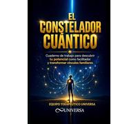 El Constelador Cuántico: Cuaderno de trabajo y autodescubrimiento - Descubre tu potencial para sanar y transformar relaciones familiares (Formación en Constelaciones Familiares Cuánticas)