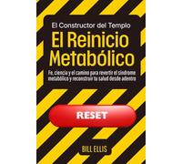 El Constructor del Templo: El Reinicio Metabólico: Fe, ciencia y el camino para revertir el síndrome metabólico y reconstruir tu salud desde adentro