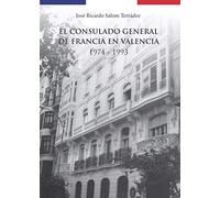 EL CONSULADO GENERAL DE FRANCIA EN VALENCIA. 1974 - 1993: (edición en color)