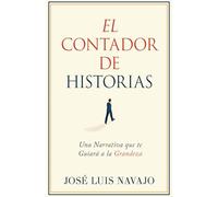 El Contador de Historias: Una Narrativa Que Te Guiará a la Grandeza (Spanish Language Edition, Storyteller (Spanish))